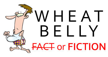 Wheat Belly Fact or Fiction