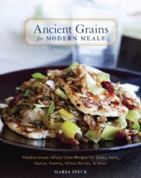 Ancient Grains for Modern Meals by Maria Speck (Hardcopy)