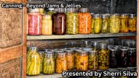 Canning Beyond Jams & Jellies - August 12th, 2023 - Digital Access