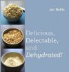 Delicious Delectable and Dehydrated by Jan Nellis