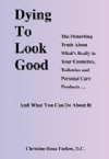 Dying To Look Good by Dr. Christine Farlow
