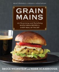 Grain Mains by Bruce Weinstein and Mark Scarbrough (Hardcopy)