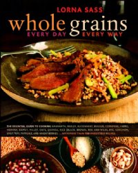 Whole Grains, Every Day Every Way by Lorna Sass